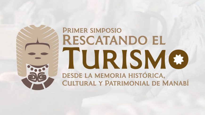 PRIMER SIMPOSIO TURÍSTICO, ARQUEOLÓGICO, CULTURAL Y PATRIMONIAL
